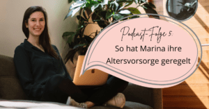 Read more about the article Podcast Folge 5: So hat Marina ihre Altersvorsorge geregelt