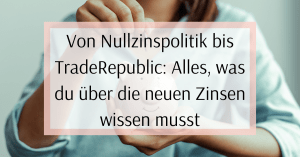 Read more about the article Von Nullzinspolitik bis TradeRepublic: Alles, was du über die neuen Zinsen wissen musst