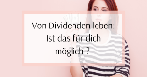 Read more about the article Von Dividenden leben – Fakt oder Mythos? 